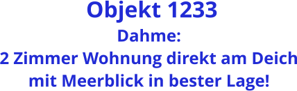 Objekt 1233 Dahme:  2 Zimmer Wohnung direkt am Deich mit Meerblick in bester Lage!